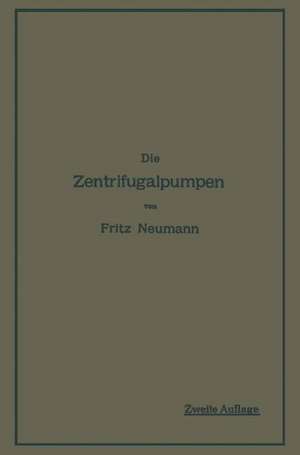 Die Zentrifugalpumpen: mit besonderer Berücksichtigung der Schaufelschnitte de Fritz Neumann