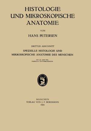 Histologie und Mikroskopische Anatomie: Dritter Abschnitt Spezielle Histologie und Mikroskopische Anatomie des Menschen de Hans Petersen