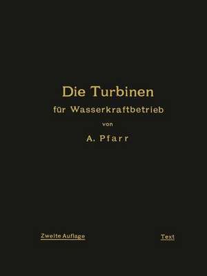 Die Turbinen für Wasserkraftbetrieb: Ihre Theorie und Konstruktion de A. Pfarr