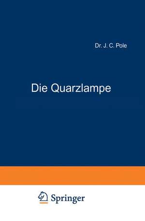 Die Quarzlampe: ihre Entwicklung und ihr heutiger Stand de J.C. Pole