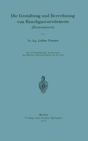 Die Gestaltung und Berechnung von Rauchgasvorwärmern (Economisern) de Lothar Possner