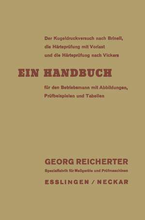 Der Kugeldruckversuch nach Brinell, die Härteprüfung mit Vorlast und die Härteprüfung nach Vickers: Ein Handbuch für den Betriebsmann mit Abbildungen, Prüfbeispielen und Tabellen de Georg Reicherter