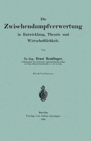 Die wischendampfverwertung in Entwicklung, Theorie und Wirtschaftlichkeit de Ernst Reutlinger