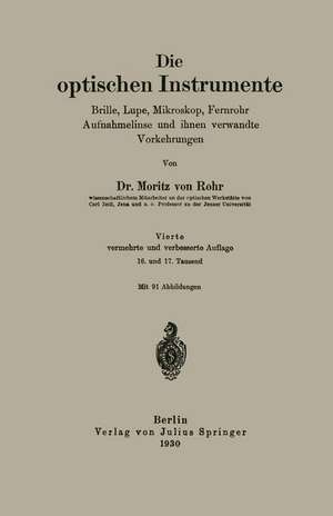 Die optischen Instrumente: Brille, Lupe, Mikroskop, Fernrohr Aufnahmelinse und ihnen verwandte Vorkehrungen de Moritz von Rohr