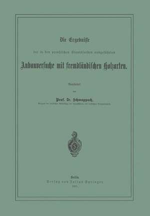 Die Ergebnisse der in den preussischen Staatsforsten ausgeführten Anbauversuche mit fremdländischen Holzarten de NA Schwappach