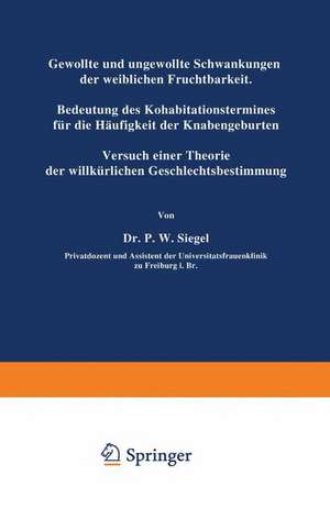 Gewollte und ungewollte Schwankungen der weiblichen Fruchtbarkeit Bedeutung des Kohabitationstermines für die Häufigkeit der Knabengeburten: Versuch einer Theorie der willkürlichen Geschlechtsbestimmung de P.W. Siegel