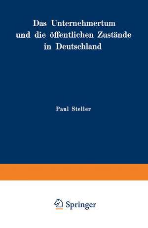 Das Unternehmertum und die öffentlichen Zustände in Deutschland de Paul Steller