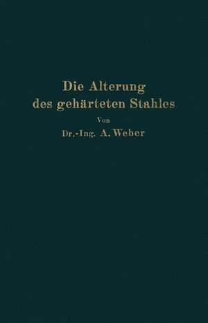 Die natürliche und künstliche Alterung des gehärteten Stahles: Physikalische und metallographische Untersuchungen de Andreas Weber