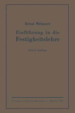 Einführung in die Festigkeitslehre: nebst Aufgaben aus dem Maschinenbau und der Baukonstruktion de Ernst Wehnert