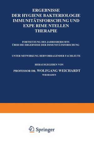 Ergebnisse der Hygiene Bakteriologie Immunitätsforschung und Experimentellen Therapie: Fortsetzung des Jahresberichts Über die Ergebnisse der Immunitätsforschung Unter Mitwirkung Hervorragender Fachleute Vierzehnter Band de Wolfgang Weichardt