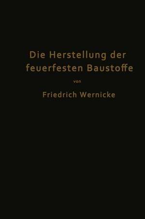 Die Herstellung der feuerfesten Baustoffe de Friedrich Wernicke