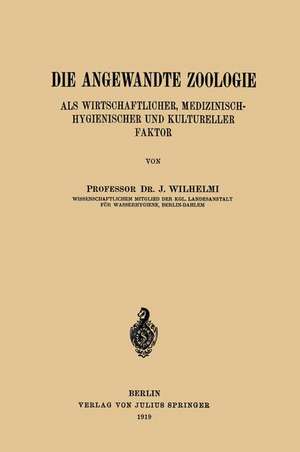 Die Angewandte Zoologie: Als Wirtschaftlicher, Medizinisch-Hygienischer und Kultureller Faktor de J. Wilhelmi