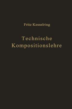 Technische Kompositionslehre: Anleitung zu technisch-wirtschaftlichem und verantwortungsbewußtem Schaffen de Fritz Kesselring