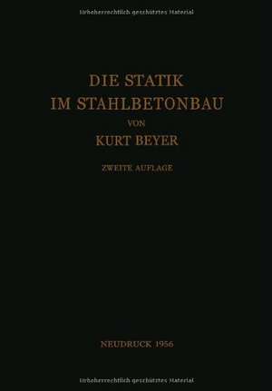 Die Statik im Stahlbetonbau: Ein Lehr- und Handbuch der Baustatik de Kurt Beyer