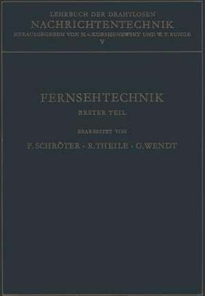 Lehrbuch Der Drahtlosen Nachrichtentechnik: Fünfter Band Fernsehtechnik Erster Teil Grundlagen Des Elektronischen Fernsehens de Fritz Schröter