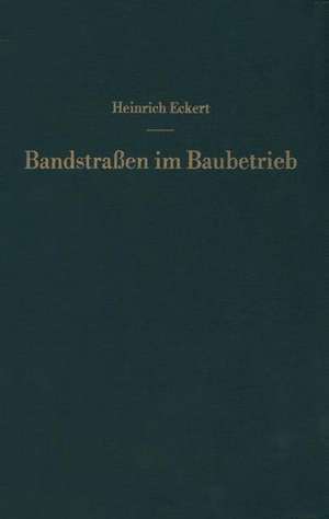 Bandstraßen im Baubetrieb: Ein Leitfaden für die Praxis de Heinrich Eckert