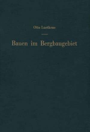 Bauen im Bergbaugebiet: Bauliche Maßnahmen zur Verhütung von Bergschäden de O. Luetkens