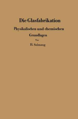 Die physikalischen und chemischen Grundlagen der Glasfabrikation de H. Salmang