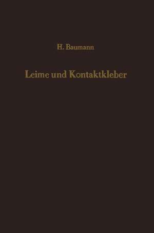 Leime und Kontaktkleber: Theoretische Grundlagen Eigenschaften — Anwendung de H. Baumann