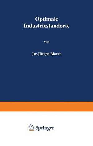 Optimale Industriestandorte: Methoden zu ihrer Bestimmung de Jürgen Bloech