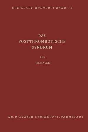 Das Postthrombotische Syndrom: Pathogenese, Diagnostik, Behandlung und Verhütung der Folgezustände nach akuter Beinvenenthrombose de T. Halse