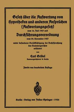 Gesetz über die Aufwertung von Hypotheken und anderen Ansprüchen (Aufwertungsgesetz) vom 16. Juli 1925 und Durchführungsverordnung vom 29. November 1925: unter besonderer Berücksichtigung der Rechtsprechung des Kammergerichts erläutert de Carl Gribel