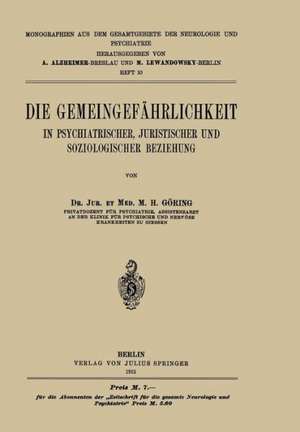 Die Gemeingefährlichkeit: In Psychiatrischer, Juristischer und Soziologischer Beziehung de M. H. Göring