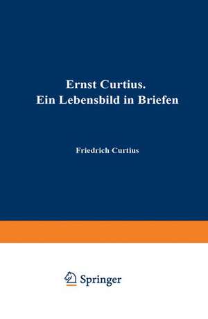 Ernst Curtius: Ein Lebensbild in Briefen de Friedrich Curtius