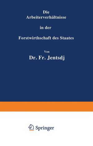 Die Arbeiterverhältnisse in der Forstwirthschaft des Staates de Fr. Jentsch