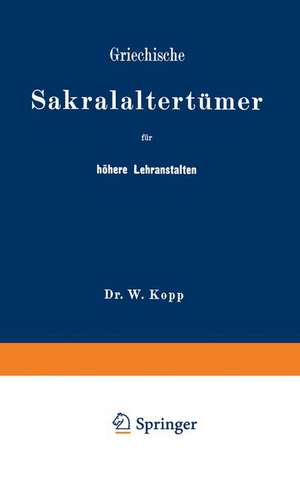 Griechische Sakralaltertümer für höhere Lehranstalten und für den Selbstunterricht de NA Kopp