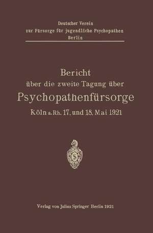 Bericht über die zweite Tagung über Psychopathenfürsorge: Köln a.Rh. 17. und 18. Mai 1921 de Kramer