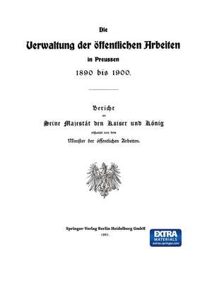 Die Verwaltung der Öffentlichen Arbeiten in Preussen 1890 bis 1900 de Julius Springer