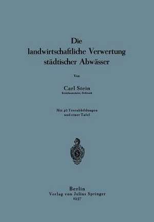 Die landwirtschaftliche Verwertung städtischer Abwässer de Carl Stein