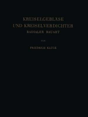 Kreiselgebläse und Kreiselverdichter: Radialer Bauart de Friedrich Kluge