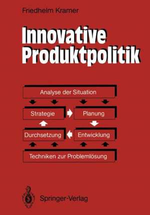 Innovative Produktpolitik: Strategie — Planung — Entwicklung — Durchsetzung de Friedhelm Kramer