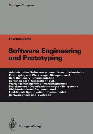 Software Engineering und Prototyping: Eine Konstruktionslehre für administrative Softwaresysteme de Irmela Spitta