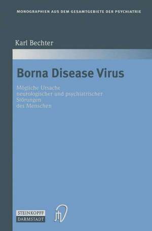 Borna Disease Virus: Mögliche Ursache neurologischer und psychiatrischer Störungen des Menschen de Karl Bechter