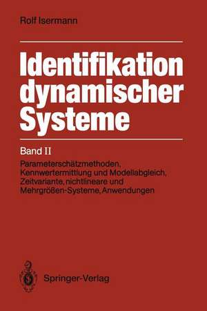 Identifikation dynamischer Systeme: Band II: Parameterschätzmethoden, Kennwertermittlung und Modellabgleich, Zeitvariante, nichtlineare und Mehrgrößen-Systeme, Anwendungen de Rolf Isermann