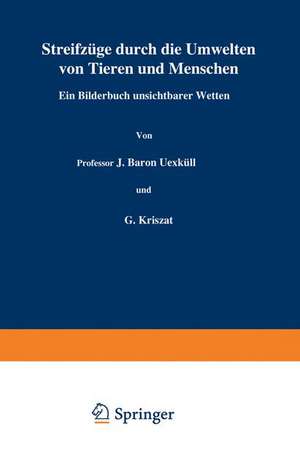 Streifzüge durch die Umwelten von Tieren und Menschen Ein Bilderbuch unsichtbarer Welten: Einundzwanzigster Band de J. Uexküll