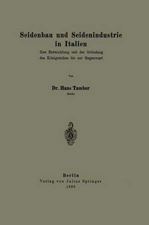 Seidenbau und Seidenindustrie in Italien: Ihre Entwicklung seit der Gründung des Königreiches bis zur Gegenwart de Hans Tambor