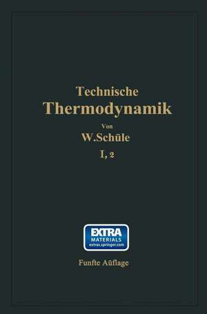 Technische Thermodynamik: Erster Band Die für den Maschinenbau wichtigsten Lehren nebst technischen Anwendungen Zweiter Teil: Lehre von den Dämpfen de W. Schüle