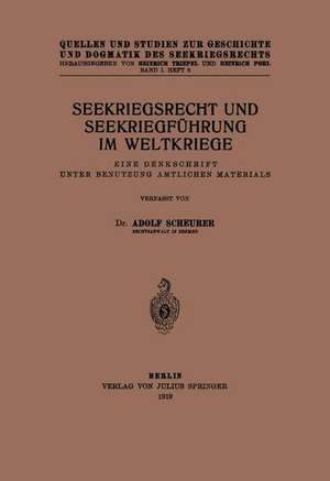 Seekriegsrecht und Seekriegführung im Weltkriege: Eine Denkschrift unter Benutzung Amtlichen Materials de Adolf Scheurer