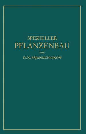 Speƶieller Pflanƶenbau: Der Anbau der Landwirtschaftlichen Kulturpflanƶen de D.N. Prjanischnikow