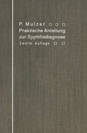 Praktische Anleitung zur Syphilisdiagnose auf biologischem Wege: (Spirochaeten-Nachweis, Wassermannsche Reaktion.) de Paul Mulzer