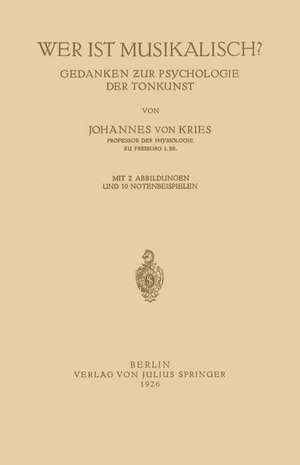 Wer ist Musikalisch?: Gedanken zur Psychologie der Tonkunst de Johannes von Kries