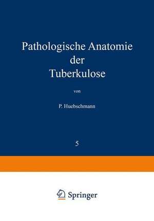 Pathologische Anatomie der Tuberkulose de P. Huebschmann