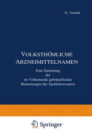 Volksthümliche Arzneimittelnamen: Eine Sammlung der im Volksmunde gebräuchlichen Benennungen der Apothekerwaaren de J. Holfert