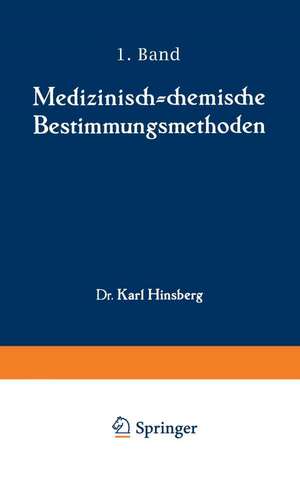 Medizinisch-chemische Bestimmungsmethoden: Eine Anleitung für Studierende der Medizin und für Laboranten Erster Teil Darstellung der allgemein gebräuchlichen und der wichtigsten quantitativen Methoden de Karl Hinsberg