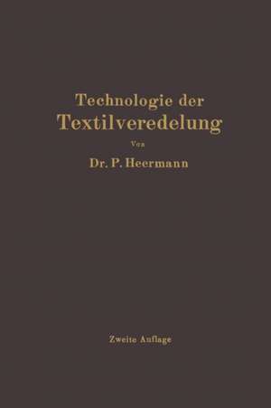 Technologie der Textilveredelung de Paul Heermann