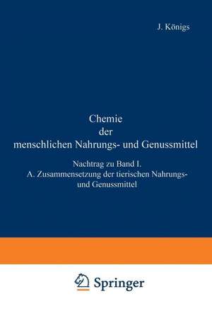 Chemie der menschlichen Nahrungs- und Genussmittel: Nachtrag zu Band I. A. Zusammensetzung der tierischen Nahrungs- und Genussmittel de J. Großfeld